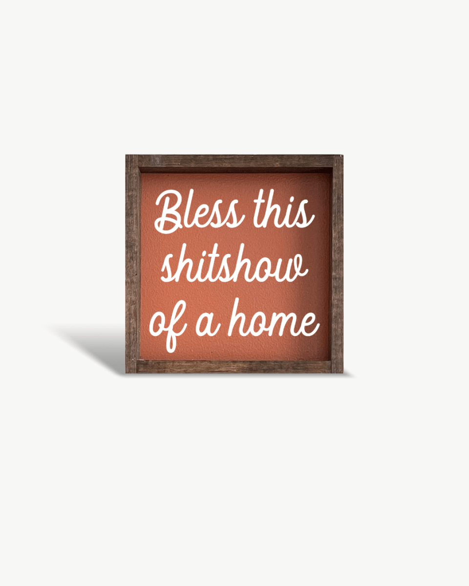 "Bless This Shit Show of a Home" Funny Wood Sign