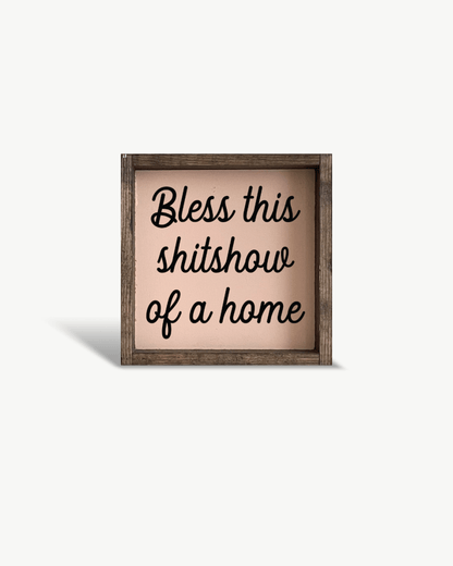 "Bless This Shit Show of a Home" Funny Wood Sign