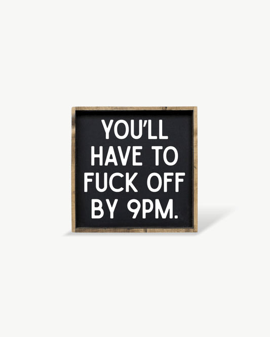'You’ll Have to Fuck Off By 9PM' – Funny Wood Sign