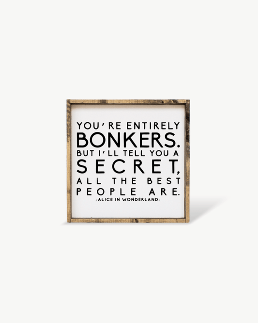 "You're Entirely Bonkers" Alice in Wonderland Quote Wood Sign